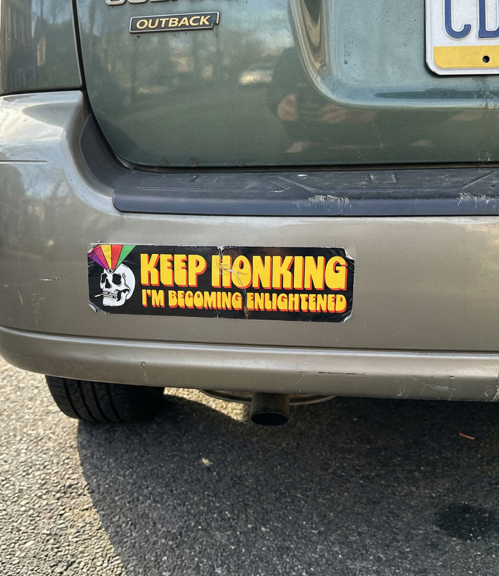 Keep Honking I'm Becoming Enlightened Bumper Sticker