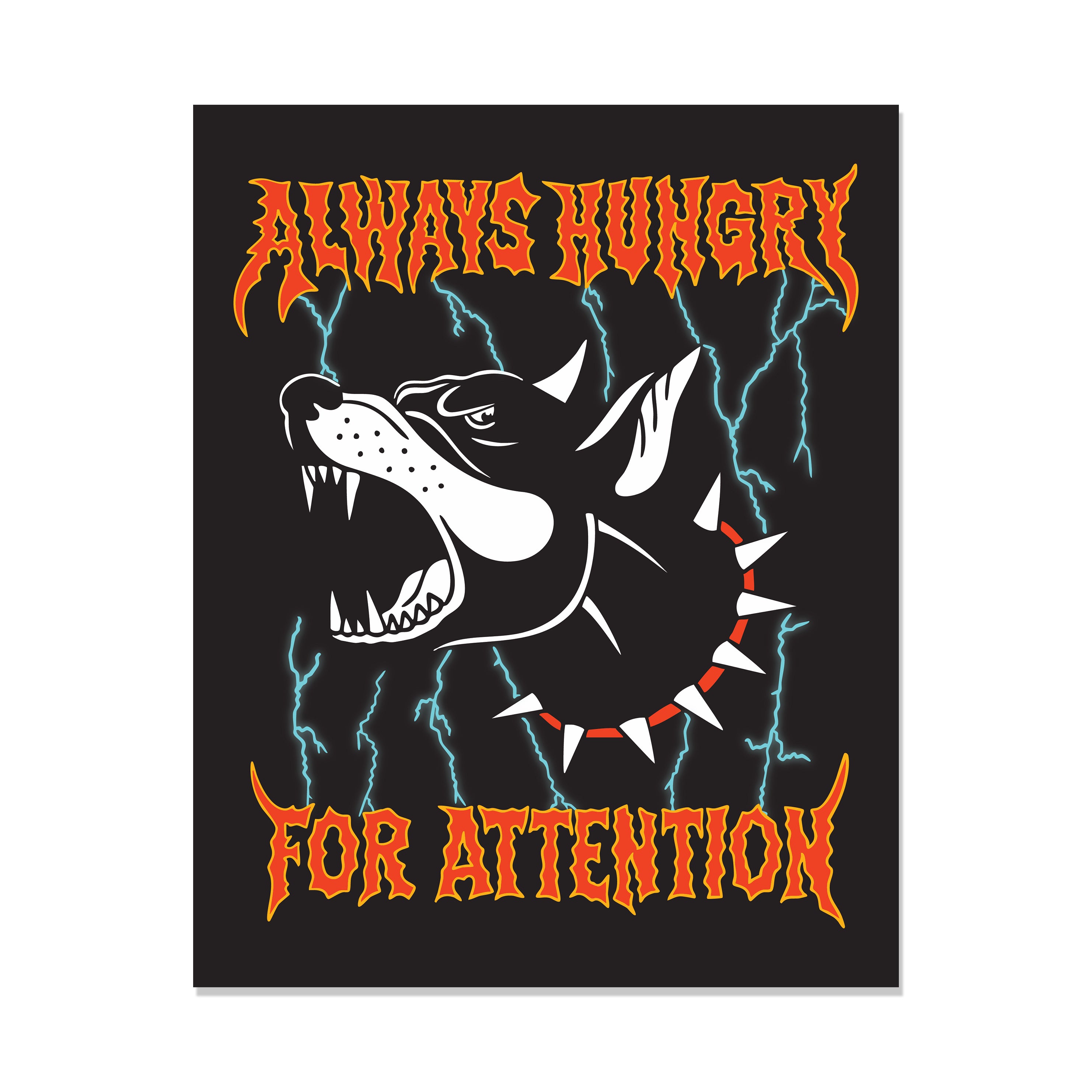 Always Hungry For Attention Print