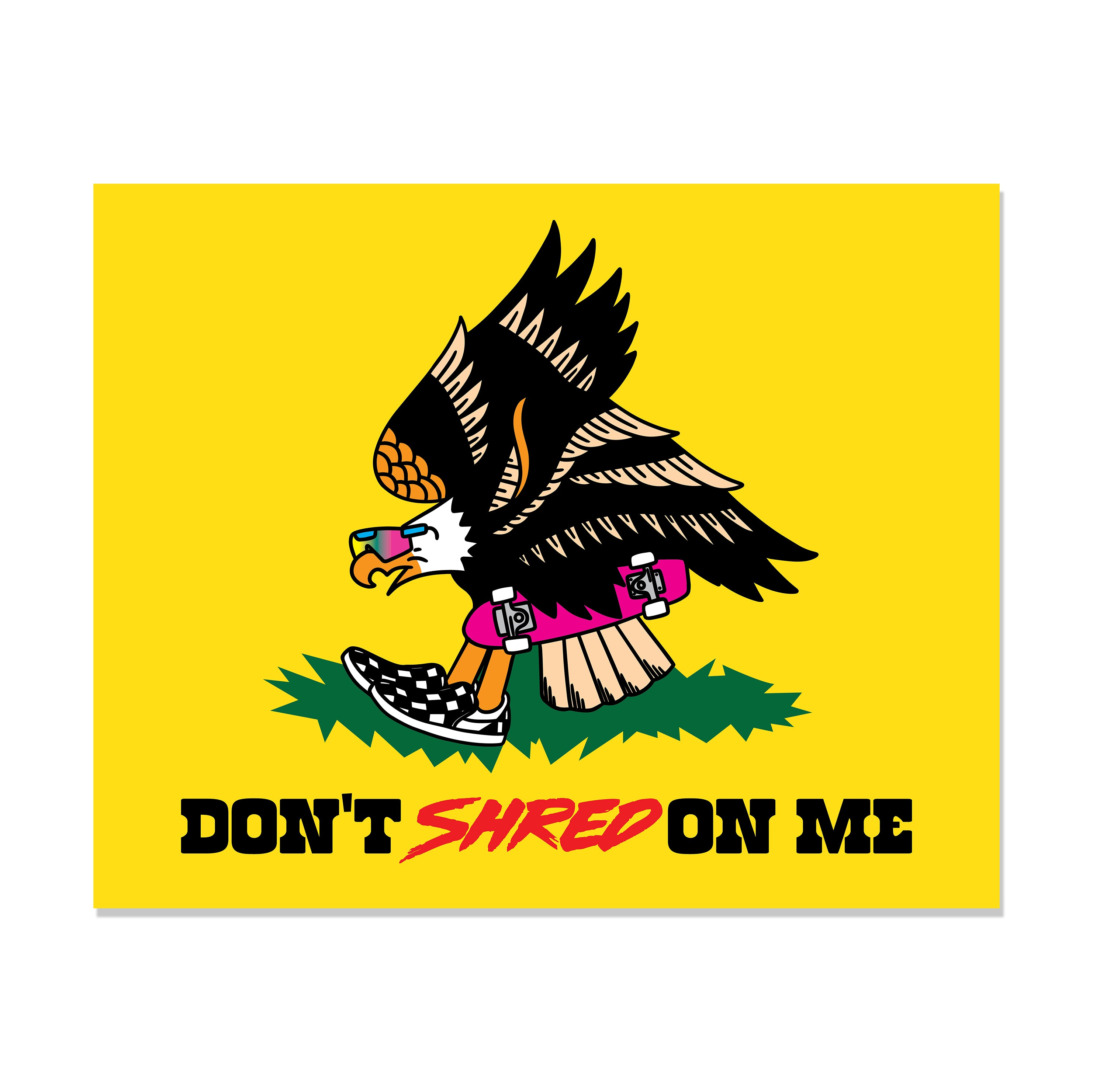 Don't Shred on Me Print