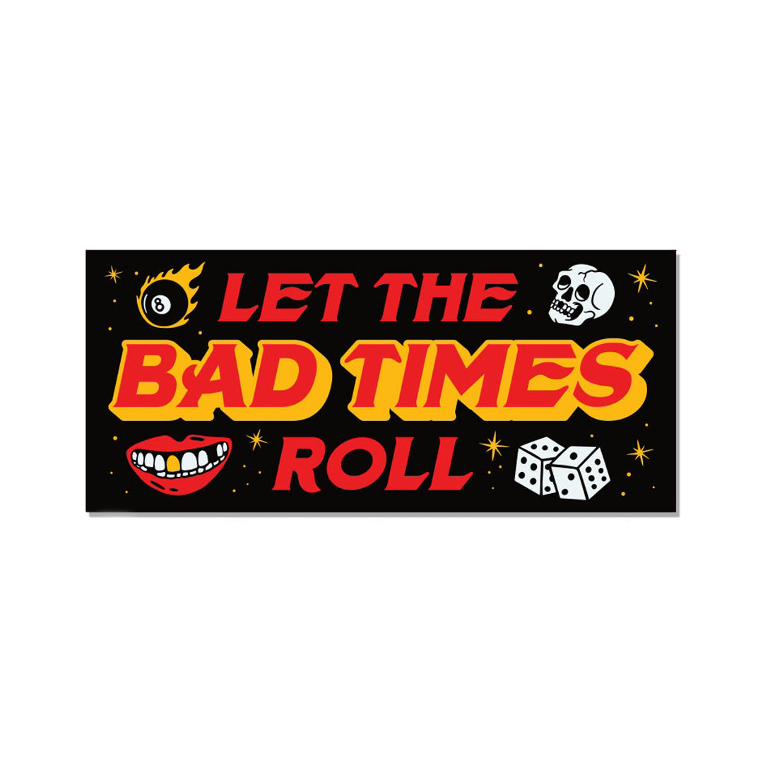Let the Bad Times Roll Bumper Sticker